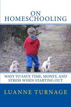 portada On Homeschooling: Ways To Save Time, Money, And Stress When Starting Out (in English)