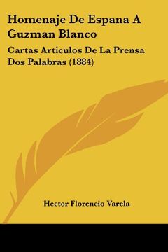 portada Homenaje de Espana a Guzman Blanco: Cartas Articulos de la Prensa dos Palabras (1884)