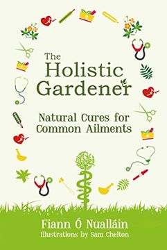 portada The Holistic Gardener: Natural Cures for Common Ailments (en Inglés)