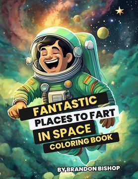 portada Fantastic Places to Fart in Space Coloring Book (en Inglés)