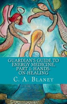 portada Guardian's Guide to Energy Medicine, Part 1: Hands-on-Healing: companion book to: Guardians of the Blue Planet (en Inglés)