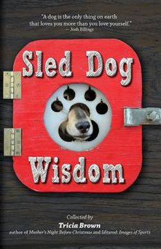 portada Sled Dog Wisdom: Humorous and Heartwarming Tales of Alaska's Mushers, Rev. 2nd Ed (en Inglés)