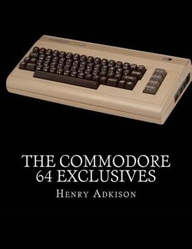 portada The Commodore 64 Exclusives: Games Seen Nowhere Else (in English)