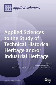 portada Applied Sciences to the Study of Technical Historical Heritage and/or Industrial Heritage