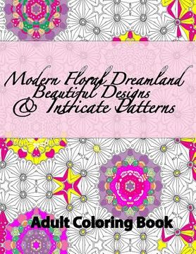 portada Modern Floral Dreamland Beautiful Designs & Intricate Patterns (en Inglés)