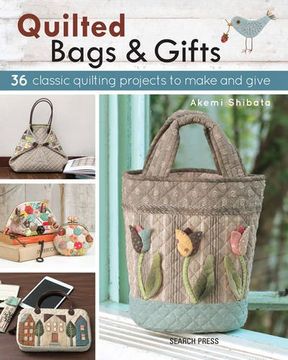 portada Quilted Bags & Gifts: 36 Classic Quilting Projects to Make and Give