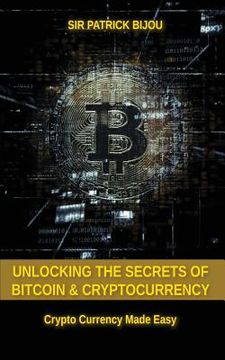 portada Unlocking The Secrets Of Bitcoin And Cryptocurrency: Crypto Currency Made Easy 
