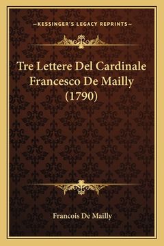 portada Tre Lettere Del Cardinale Francesco De Mailly (1790) (en Italiano)