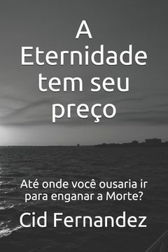 portada A Eternidade tem seu preço: Até onde você ousaria ir para enganar a Morte? (en Portugués)