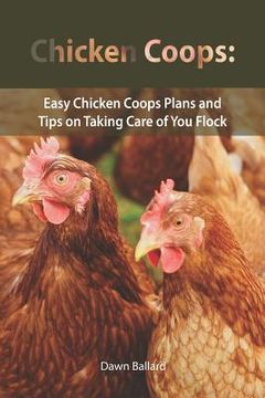 portada Chicken Coops: Easy Chicken Coops Plans and Tips on Taking Care of You Flock (in English)