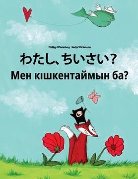 portada Watashi, chiisai? Men kiskentaymin ba?: Japanese [Hirigana and Romaji]-Kazakh: Children's Picture Book (Bilingual Edition) (en Japonés)