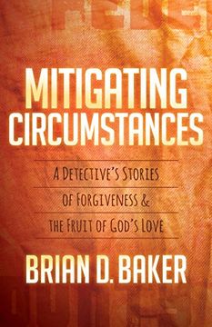 portada Mitigating Circumstances: A Detective's Stories of Forgiveness and the Fruit of God's Love