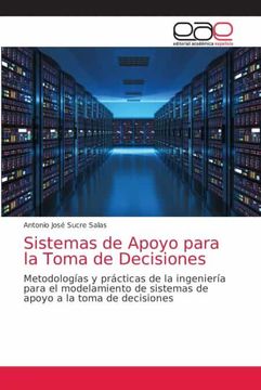 portada Sistemas de Apoyo Para la Toma de Decisiones: Metodologías y Prácticas de la Ingeniería Para el Modelamiento de Sistemas de Apoyo a la Toma de Decisiones