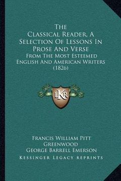 portada the classical reader, a selection of lessons in prose and verse: from the most esteemed english and american writers (1826) (in English)