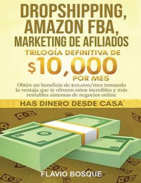 portada Dropshipping, Amazon Fba, Marketing de Afiliados: Trilogía Definitiva de $10,000 por mes Obtén un Beneficio de $10,000