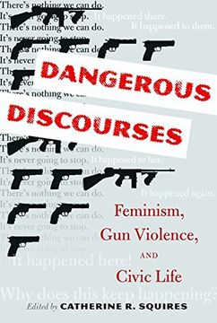 portada Dangerous Discourses: Feminism, gun Violence, and Civic Life (en Inglés)