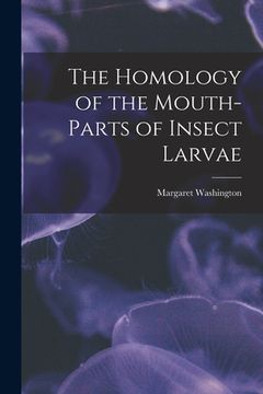 portada The Homology of the Mouth-parts of Insect Larvae (en Inglés)