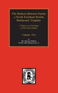 portada Dodson (Dotson) Family of North Farnham Parish, Richmond Co., VA. The.: A History and Genealogy of their Descendants. Volume #2 (en Inglés)
