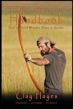 portada Traditional Bowyer'S Handbook: How to Build Wooden Bows and Arrows: Longbows, Selfbows, & Recurves. 