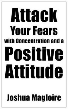 portada attack your fears with concentration and a positive attitude (en Inglés)