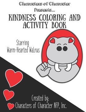 portada Characters of Character Presents... Kindness Coloring and Activity Book: Starring Warm-Hearted Walrus (en Inglés)