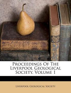 portada Proceedings Of The Liverpool Geological Society, Volume 1 (en Africanos)