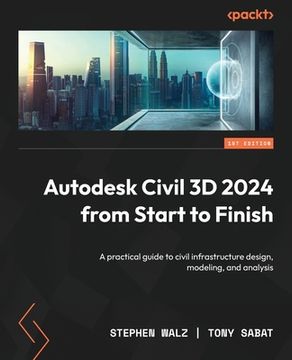 portada Autodesk Civil 3D 2024 from Start to Finish: A practical guide to civil infrastructure design, modeling, and analysis (in English)