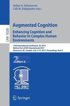 portada Augmented Cognition. Enhancing Cognition and Behavior in Complex Human Environments: 11th International Conference, AC 2017, Held as Part of Hci Inter