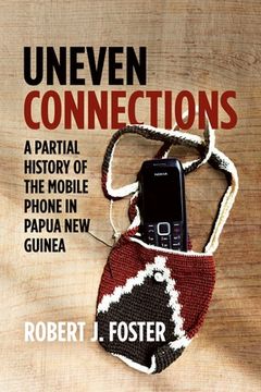 portada Uneven Connections: A Partial History of the Mobile Phone in Papua New Guinea (en Inglés)