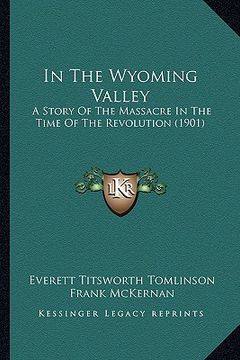 portada in the wyoming valley: a story of the massacre in the time of the revolution (1901)