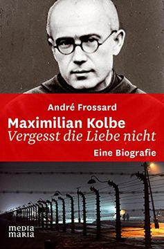portada Maximilian Kolbe: Vergesst die Liebe nicht (en Alemán)