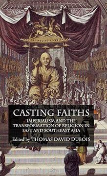 portada Casting Faiths: Imperialism and the Transformation of Religion in East and Southeast Asia (in English)