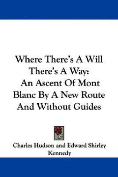 portada where there's a will there's a way: an ascent of mont blanc by a new route and without guides
