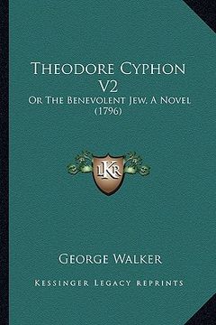portada theodore cyphon v2: or the benevolent jew, a novel (1796) (en Inglés)