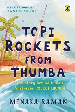 portada Topi Rockets From Thumba: The Story Behind India’S First Ever Rocket Launch (Meet Vikram Sarabhai, Learn About Rockets and Travel Back in Time in This Illustrated Stem Book Meant for Ages 6 and up) (in English)