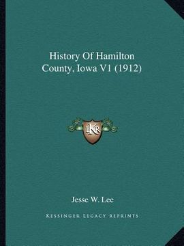 portada history of hamilton county, iowa v1 (1912) (en Inglés)