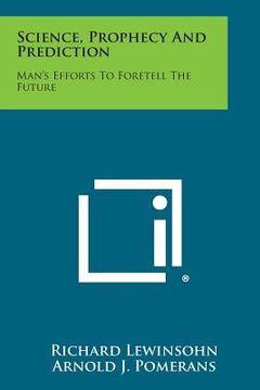 portada Science, Prophecy and Prediction: Man's Efforts to Foretell the Future (en Inglés)