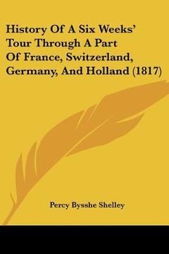 portada history of a six weeks' tour through a part of france, switzerland, germany, and holland (1817) (in English)