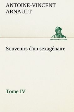 portada Souvenirs d'un sexagénaire, Tome IV (TREDITION CLASSICS) (French Edition)