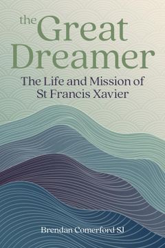 portada The Great Dreamer: The Life and Mission of St. Francis Xavier (en Inglés)