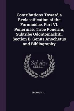 portada Contributions Toward a Reclassification of the Formicidae. Part VI. Ponerinae, Tribe Ponerini, Subtribe Odontomachiti. Section B. Genus Anochetus and (en Inglés)