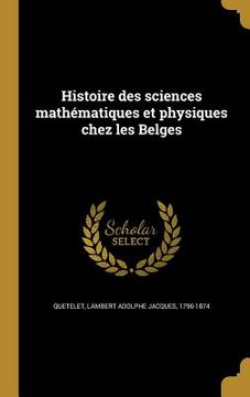 portada Histoire des sciences mathématiques et physiques chez les Belges (en Francés)