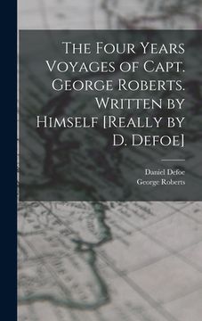 portada The Four Years Voyages of Capt. George Roberts. Written by Himself [Really by D. Defoe] (en Inglés)