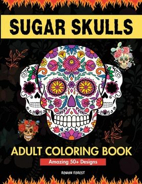 portada Sugar Skulls Coloring Book for Adults: Day of The Dead Large Print Flower Patterns & Skull Designs To Color For Women, Men, Teens and Kids Relaxation