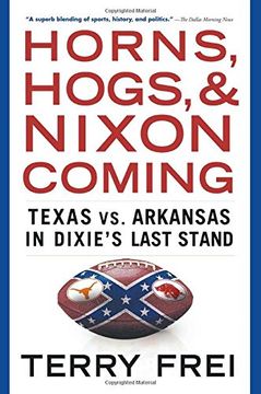 portada Horns, Hogs, and Nixon Coming: Texas vs. Arkansas in Dixie's Last Stand (en Inglés)