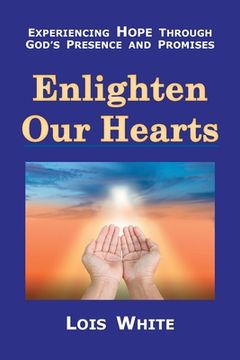 portada Enlighten Our Hearts: Experiencing Hope Through God's Presence and Promises (en Inglés)