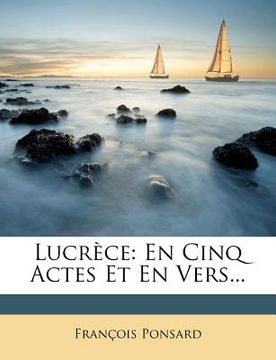 portada Lucrece: En Cinq Actes Et En Vers... (en Francés)