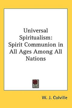 portada universal spiritualism: spirit communion in all ages among all nations