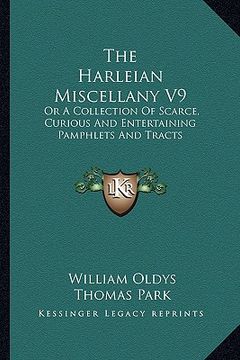 portada the harleian miscellany v9: or a collection of scarce, curious and entertaining pamphlets and tracts (in English)