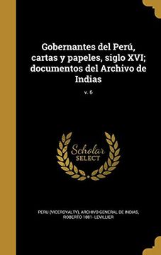 portada Gobernantes del Perú, Cartas y Papeles, Siglo Xvi; Documentos del Archivo de Indias; V. 6 (in Spanish)